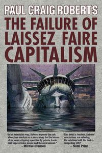 Bild vom Artikel The Failure of Laissez Faire Capitalism: Towards a New Economics for a Full World vom Autor Paul Craig Roberts