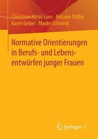 Produktbild: Normative Orientierungen in Berufs- und Lebensentw&uuml;rfen junger Frauen