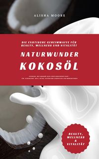 Produktbild: Naturwunder Kokos&ouml;l: Die exotische Geheimwaffe f&uuml;r Beauty
