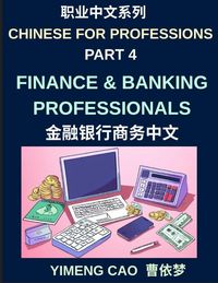 Produktbild: Chinese for Professions (Part 4)- Finance and Banking Professionals, A Complete Business Mandarin Course for International Banking, Investment, and Financial Communication, Vocabulary, and Real-World Financial Industry Language Skills