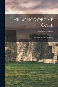Produktbild: The Songs of the Gael: A Collection of Gaelic Songs