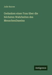 Produktbild: Gedanken einer Frau &uuml;ber die h&ouml;chsten Wahrheiten des MenschenDaseins
