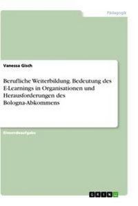 Produktbild: Berufliche Weiterbildung. Bedeutung des E-Learnings in Organisationen und Herausforderungen des Bologna-Abkommens