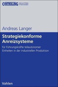 Bild vom Artikel Strategiekonforme Anreizsysteme für Führungskräfte teilautonomer Organisationseinheiten in der industriellen Produktion vom Autor Andreas Langer