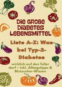 Produktbild: Die gro&szlig;e Diabetes Lebensmittel -Liste A-Z: Was bei Typ-2-Diabetes wirklich auf den Teller darf