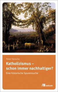 Produktbild: Katholizismus &ndash; schon immer nachhaltiger?