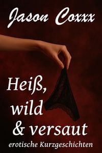 Produktbild: Hei&szlig;, wild & versaut