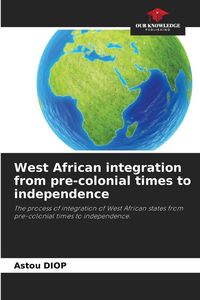 Produktbild: West African integration from pre-colonial times to independence