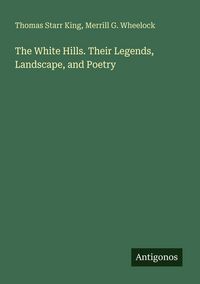 Produktbild: The White Hills. Their Legends, Landscape, and Poetry