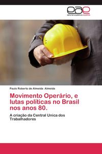 Produktbild: Movimento Oper&aacute;rio, e lutas pol&iacute;ticas no Brasil nos anos 80.
