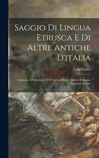 Produktbild: Saggio Di Lingua Etrusca E Di Altre Antiche D'italia: Contiene I Preliminari; E Il Trattato Degli Alfabeti E Lingue Degl'itali Antichi