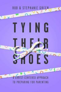 Produktbild: Tying Their Shoes - A Christ-Centered Approach to Preparing for Parenting