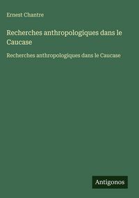 Produktbild: Recherches anthropologiques dans le Caucase