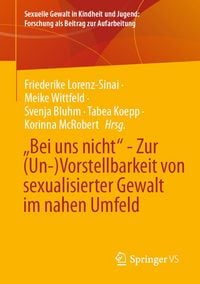 Produktbild: &bdquo;Bei uns nicht&ldquo; - Zur (Un-)Vorstellbarkeit von sexualisierter Gewalt im nahen Umfeld