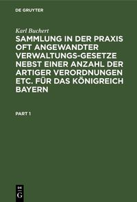 Produktbild: Sammlung in der Praxis oft angewandter Verwaltungs-Gesetze nebst einer Anzahl der artiger Verordnungen etc. f&uuml;r das K&ouml;nigreich Bayern