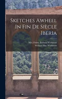 Produktbild: Sketches Awheel In Fin De Si&egrave;cle Iberia
