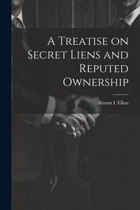 Produktbild: A Treatise on Secret Liens and Reputed Ownership