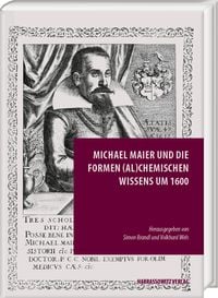 Produktbild: Michael Maier und die Formen (al)chemischen Wissens um 1600