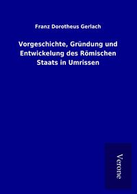 Produktbild: Vorgeschichte, Gr&uuml;ndung und Entwickelung des R&ouml;mischen Staats in Umrissen