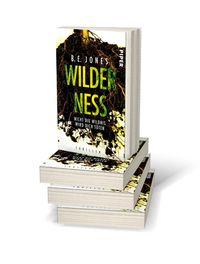 'Wilderness – Nicht Die Wildnis Wird Dich Töten' Von 'B. E. Jones ...