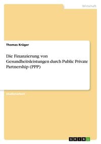 Produktbild: Die Finanzierung von Gesundheitsleistungen durch Public Private Partnership (PPP)