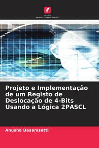 Produktbild: Projeto e Implementa&ccedil;&atilde;o de um Registo de Desloca&ccedil;&atilde;o de 4-Bits Usando a L&oacute;gica 2PASCL