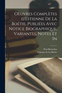 Produktbild: OEuvres compl&egrave;tes d'Estienne de la Bo&eacute;tie, publi&eacute;es avec notice biographique, variantes, notes et in