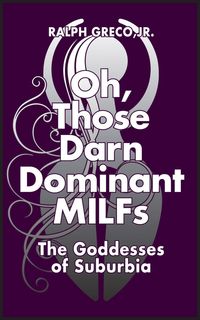 Produktbild: Oh, Those Darn Dominant MILFs: The Goddesses of Suburbia