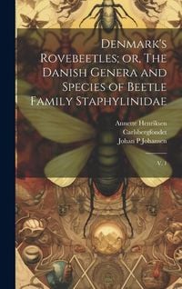 Produktbild: Denmark's Rovebeetles; or, The Danish Genera and Species of Beetle Family Staphylinidae: V. 1