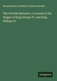 Produktbild: The Greville Memoirs. A Journal of the Reigns of King George IV. and King William IV.