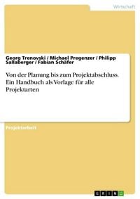 Produktbild: Von der Planung bis zum Projektabschluss. Ein Handbuch als Vorlage f&uuml;r alle Projektarten