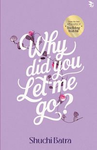 Produktbild: Why did you let me go? Heartfelt saga of love, loss, and longing | From the bestselling author of You Belong With Me