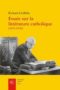 Produktbild: Essais sur la litt&eacute;rature catholique (1870-1940) : p&egrave;lerins de l'