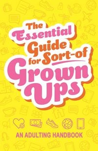 Produktbild: The Essential Guide for Sort-Of Grown Ups