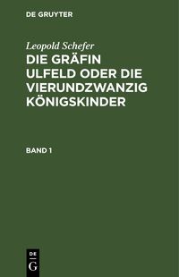 Produktbild: Die Gr&auml;fin Ulfeld oder die vierundzwanzig K&ouml;nigskinder. Band 1