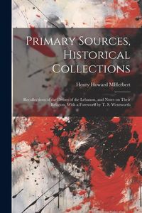 Produktbild: Primary Sources, Historical Collections: Recollections of the Druses of the Lebanon, and Notes on Their Religion, With a Foreword by T. S. Wentworth