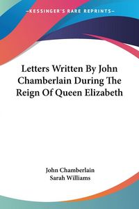 Produktbild: Chamberlain, J: Letters Written By John Chamberlain During T