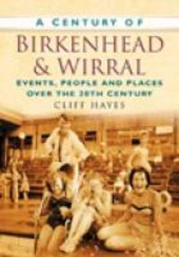 Produktbild: Hayes, C: A Century of Birkenhead & Wirral