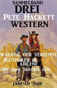 Produktbild: Drei Pete Hackett Western Januar 2018: Walker der Verfemte/Blutpoker in Abilene/Die ohne Skrupel sind
