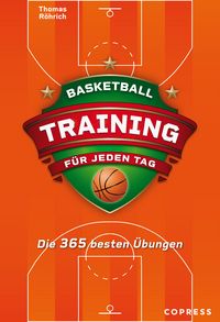 Produktbild: Basketballtraining f&uuml;r jeden Tag. Die 365 besten &Uuml;bungen.