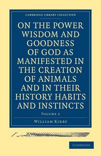 Produktbild: On the Power Wisdom and Goodness of God as Manifested in the Creation of Animals and in Their History Habits and Instincts