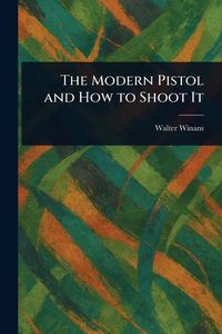 Produktbild: The Modern Pistol and How to Shoot It