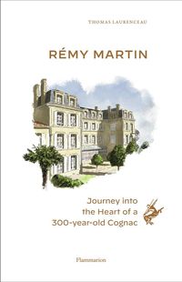 Produktbild: Remy Martin : Journey Into The Heart Of a 300-Year-Old Cognac