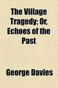 Produktbild: The Village Tragedy; Or, Echoes of the Past