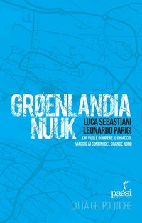 Produktbild: Groenlandia Nuuk. Chi vuole rompere il ghiaccio. Viaggio ai confini del Grande Nord