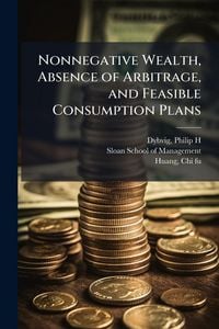 Produktbild: Nonnegative Wealth, Absence of Arbitrage, and Feasible Consumption Plans
