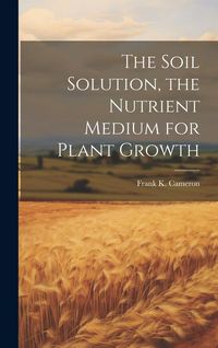 Produktbild: The Soil Solution, the Nutrient Medium for Plant Growth