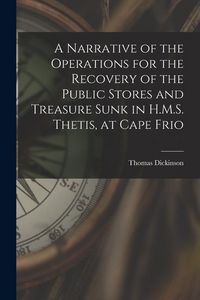 Produktbild: A Narrative of the Operations for the Recovery of the Public Stores and Treasure Sunk in H.M.S. Thetis, at Cape Frio