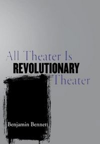 Produktbild: All Theater Is Revolutionary Theater