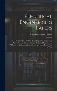 Produktbild: Electrical Engineering Papers; a Collection of the Author's More Important Engineering Papers Presented Before Various Technical Societies and Publish